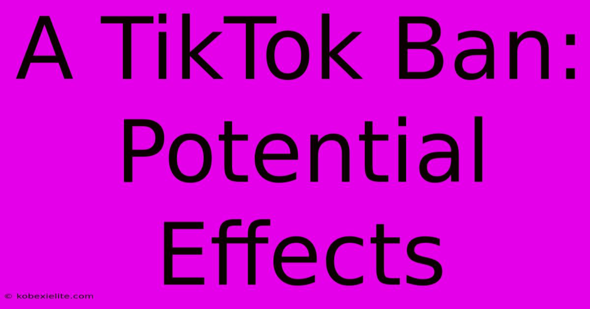 A TikTok Ban: Potential Effects