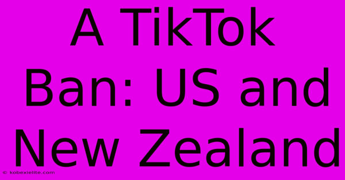 A TikTok Ban: US And New Zealand