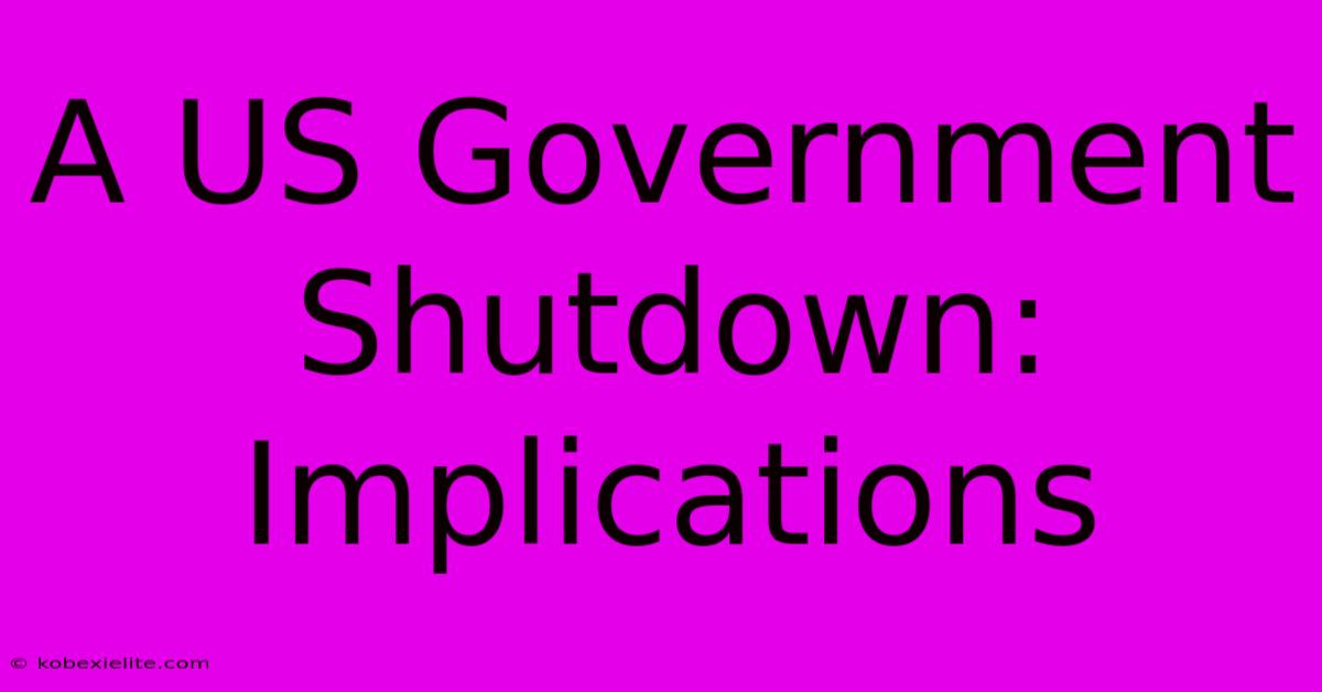 A US Government Shutdown: Implications