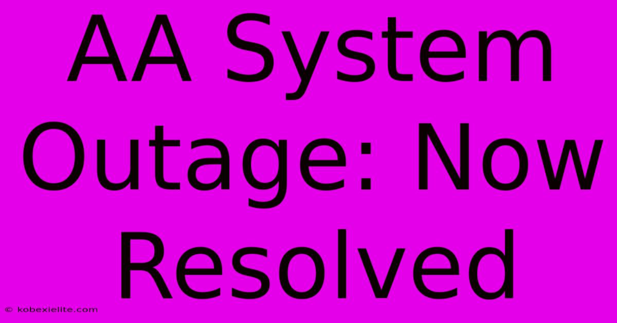 AA System Outage: Now Resolved