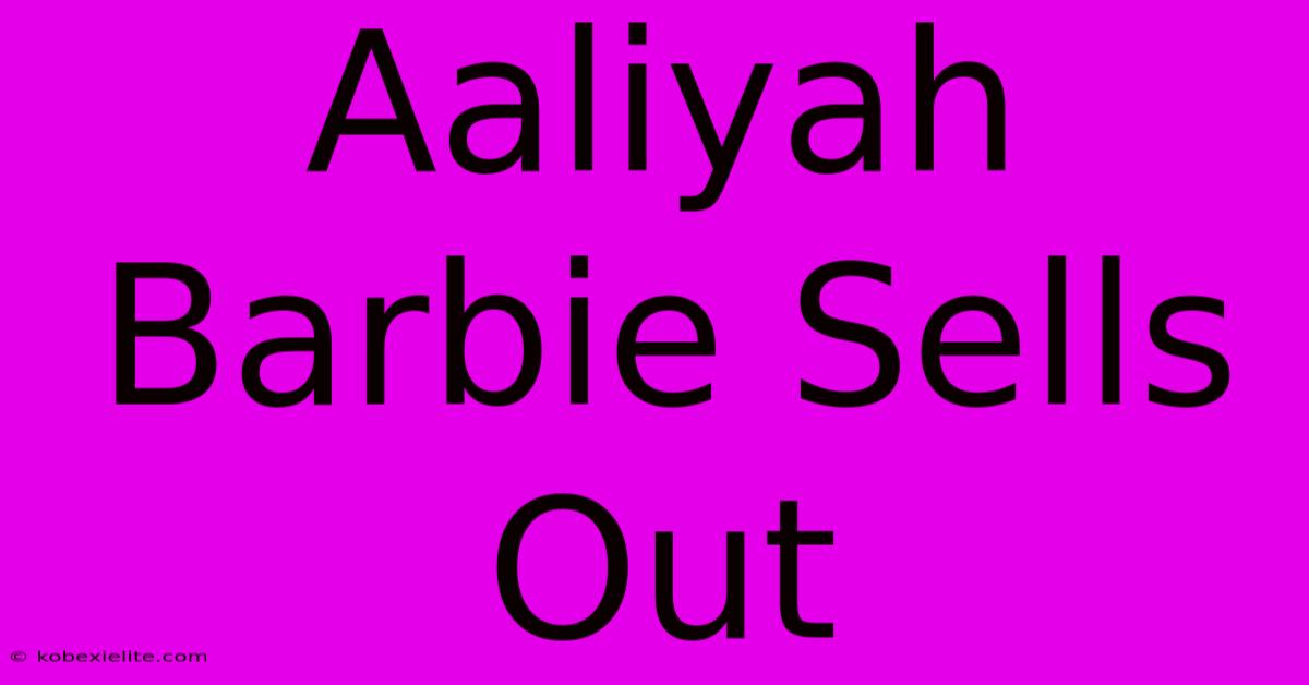 Aaliyah Barbie Sells Out