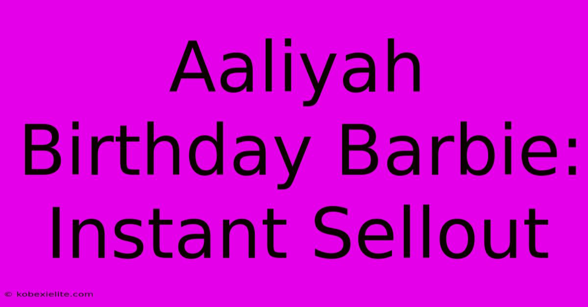 Aaliyah Birthday Barbie: Instant Sellout