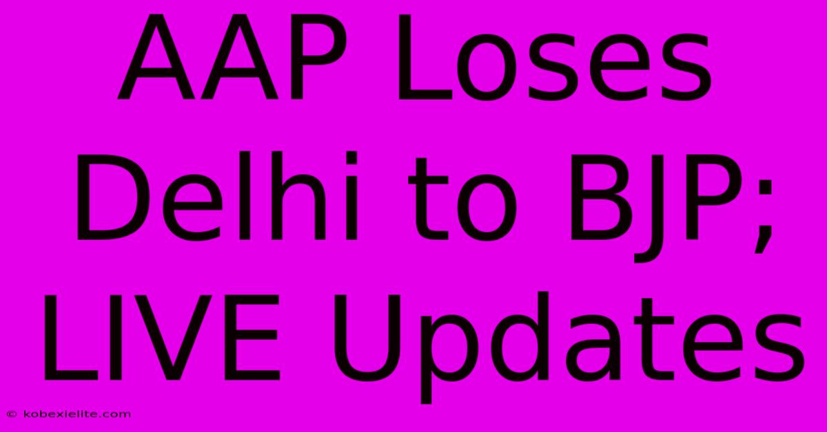 AAP Loses Delhi To BJP; LIVE Updates