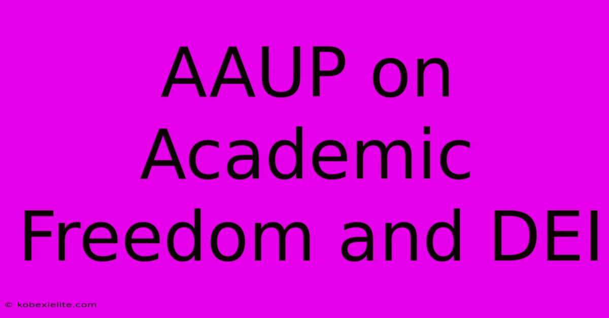 AAUP On Academic Freedom And DEI