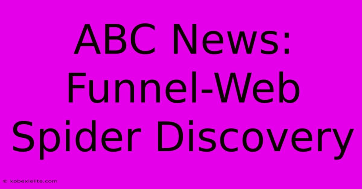 ABC News: Funnel-Web Spider Discovery