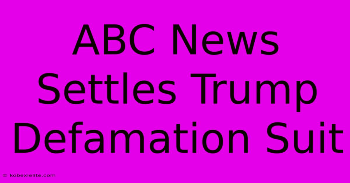 ABC News Settles Trump Defamation Suit ABC News Settles Trump Defamation Suit
