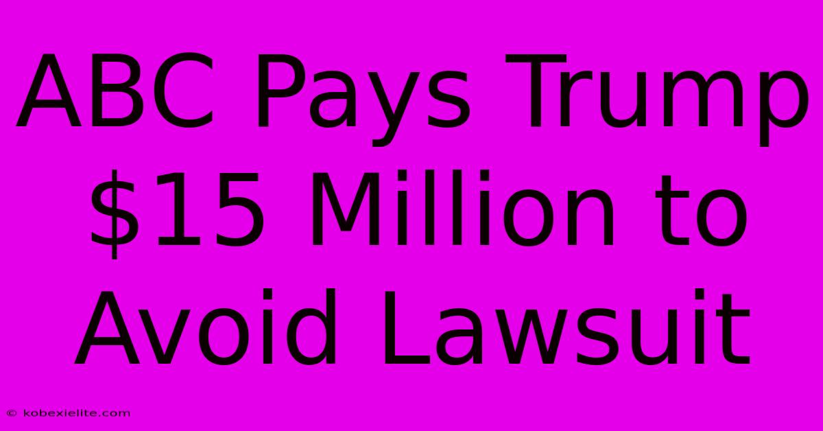 ABC Pays Trump $15 Million To Avoid Lawsuit ABC Pays Trump $15 Million To Avoid Lawsuit
