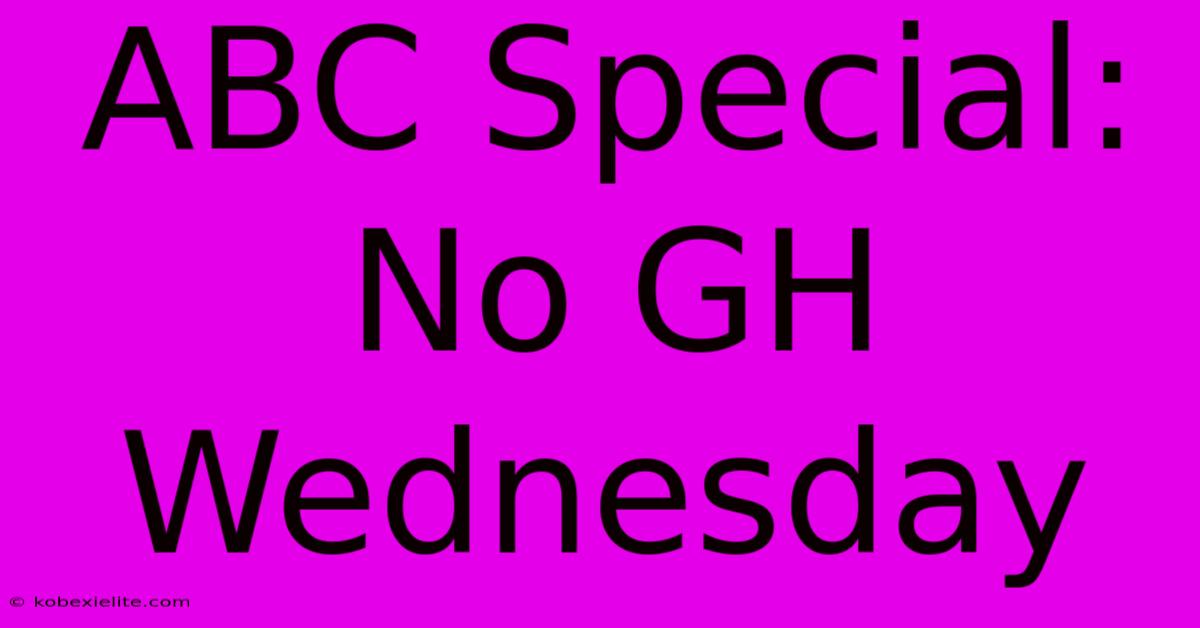 ABC Special: No GH Wednesday