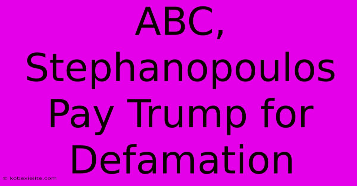 ABC, Stephanopoulos Pay Trump For Defamation ABC, Stephanopoulos Pay Trump For Defamation