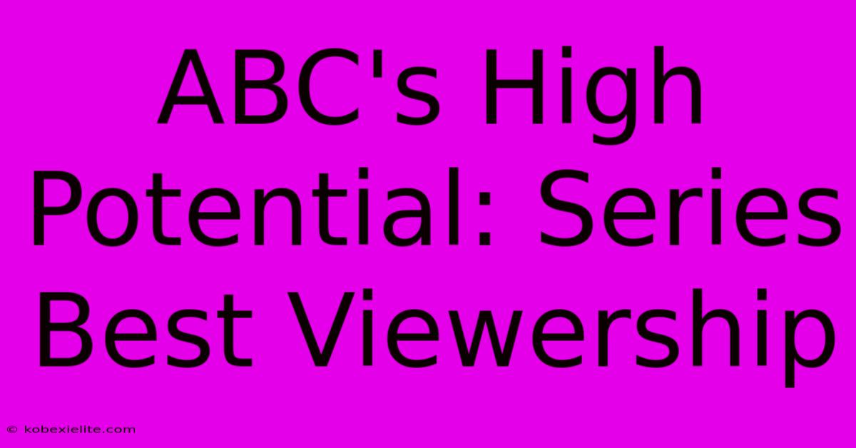 ABC's High Potential: Series Best Viewership