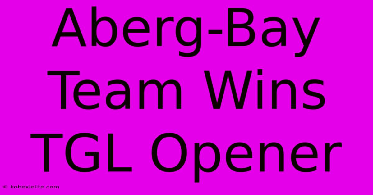 Aberg-Bay Team Wins TGL Opener