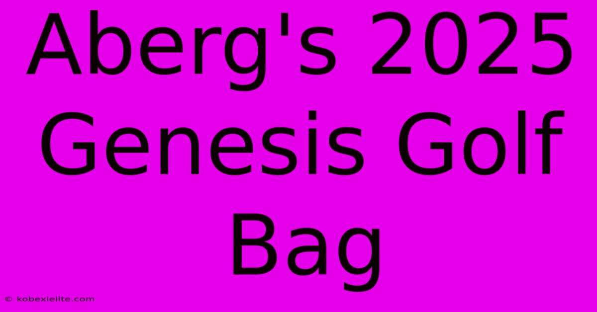 Aberg's 2025 Genesis Golf Bag