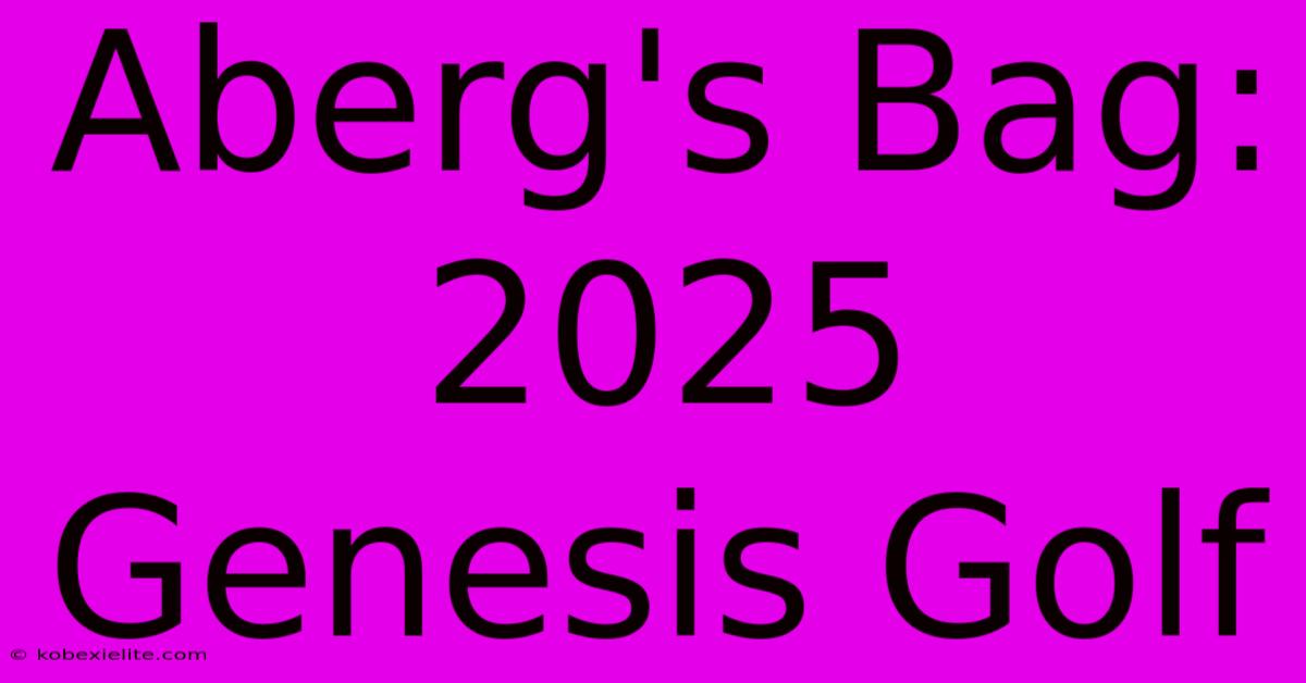 Aberg's Bag: 2025 Genesis Golf