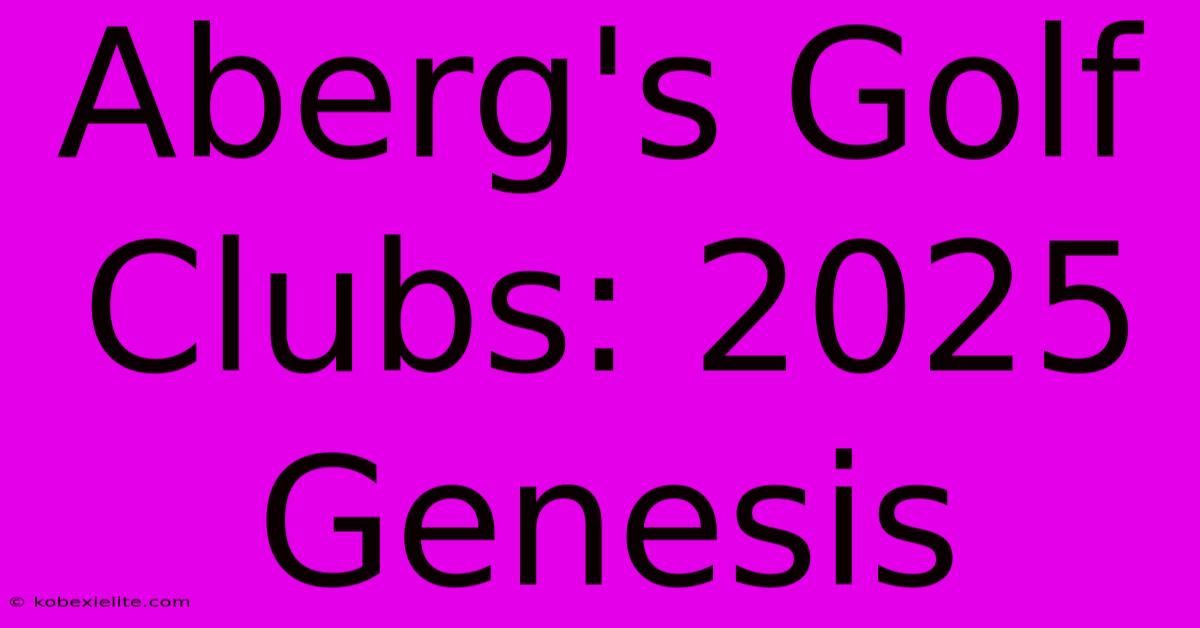 Aberg's Golf Clubs: 2025 Genesis