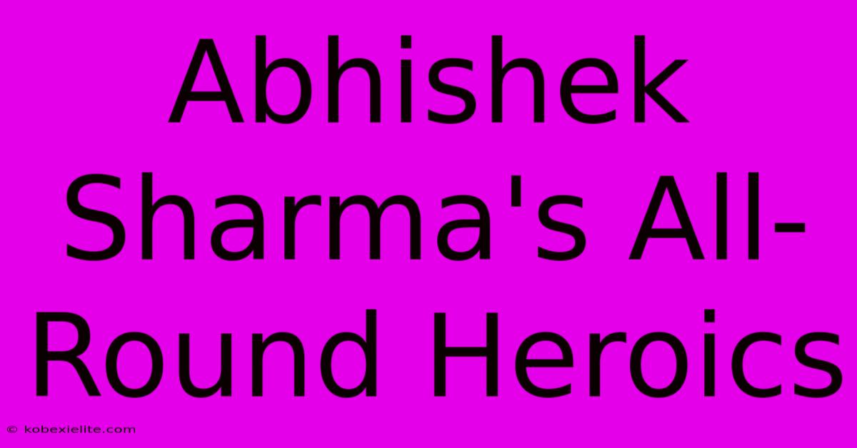 Abhishek Sharma's All-Round Heroics