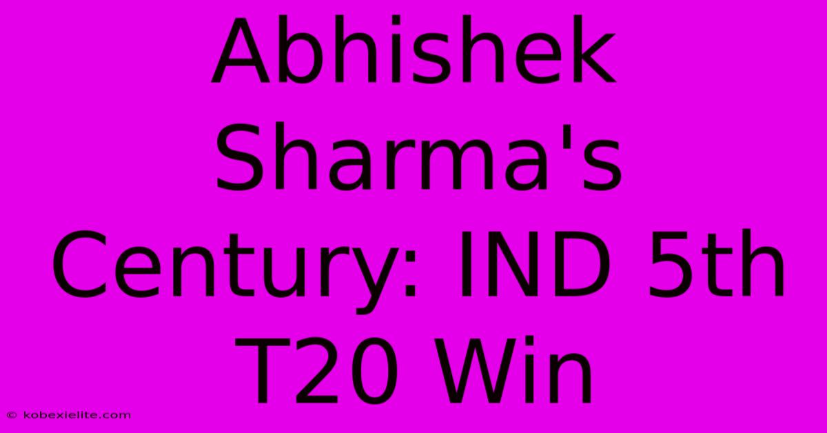 Abhishek Sharma's Century: IND 5th T20 Win