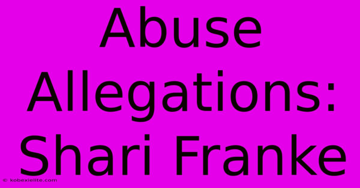 Abuse Allegations: Shari Franke