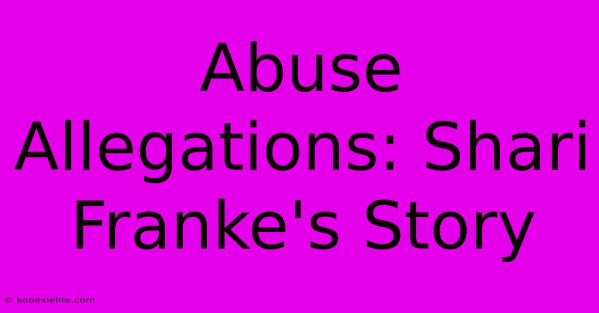 Abuse Allegations: Shari Franke's Story