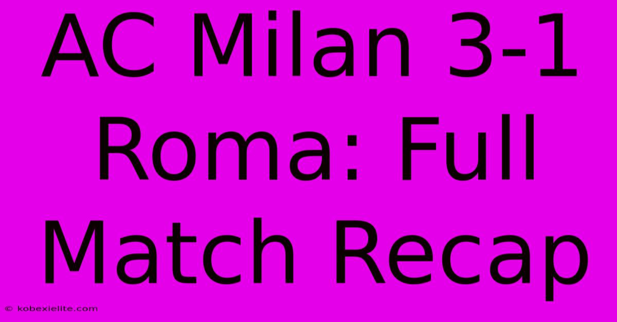 AC Milan 3-1 Roma: Full Match Recap