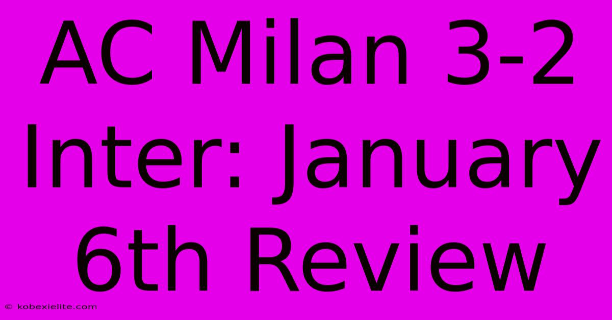 AC Milan 3-2 Inter: January 6th Review