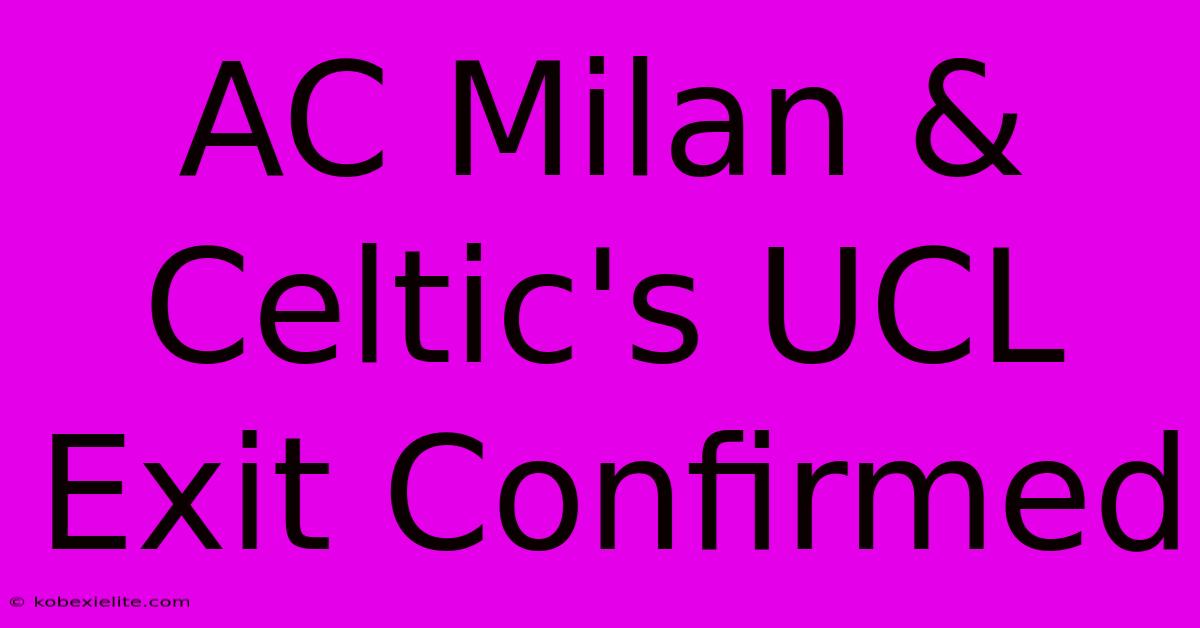 AC Milan & Celtic's UCL Exit Confirmed