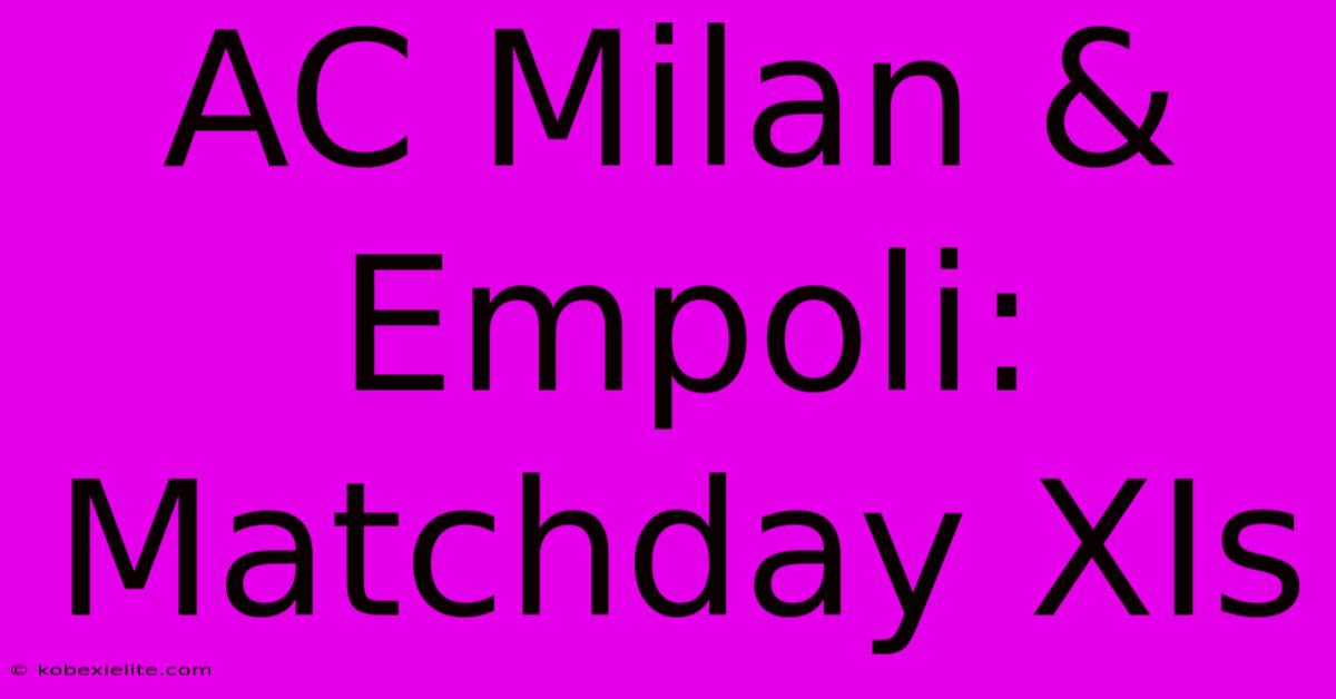 AC Milan & Empoli: Matchday XIs