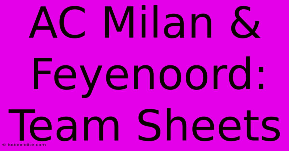 AC Milan & Feyenoord: Team Sheets