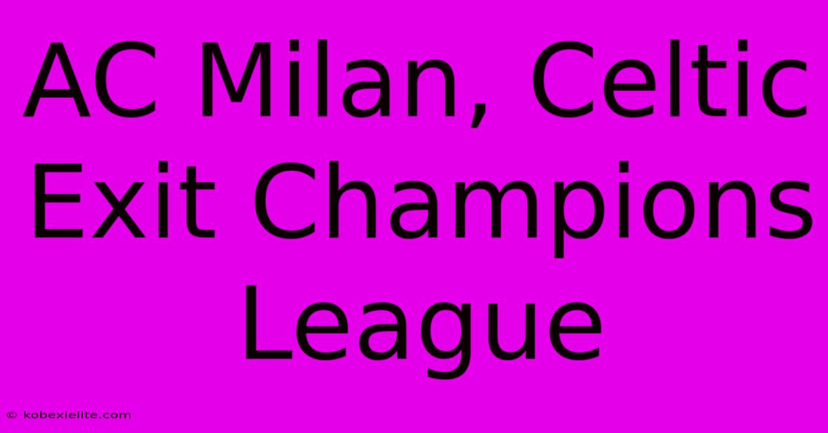 AC Milan, Celtic Exit Champions League