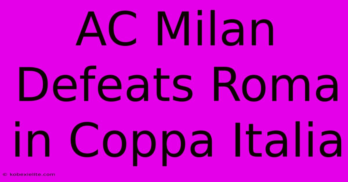 AC Milan Defeats Roma In Coppa Italia