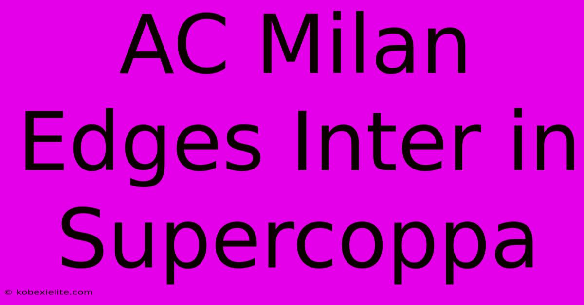 AC Milan Edges Inter In Supercoppa