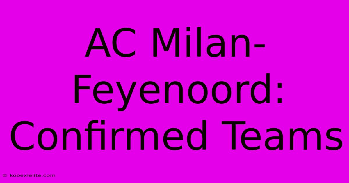 AC Milan-Feyenoord: Confirmed Teams