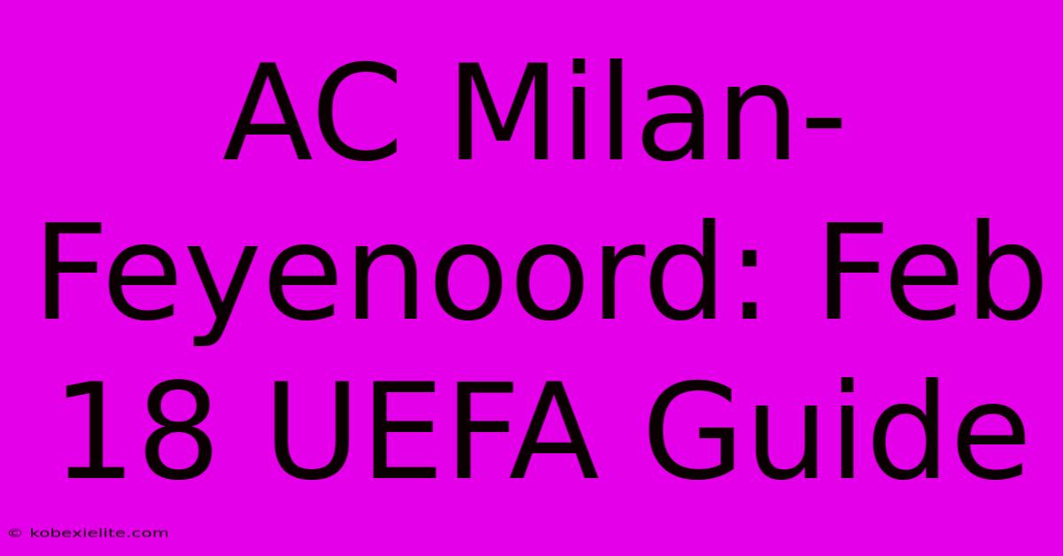 AC Milan-Feyenoord: Feb 18 UEFA Guide