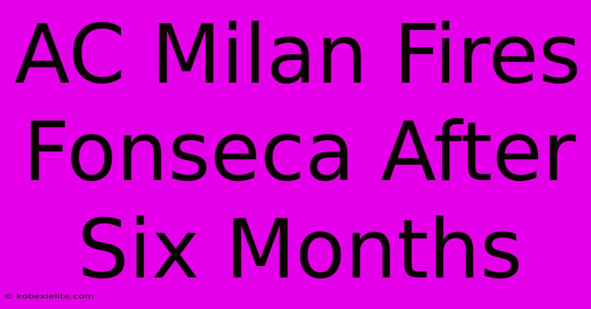 AC Milan Fires Fonseca After Six Months