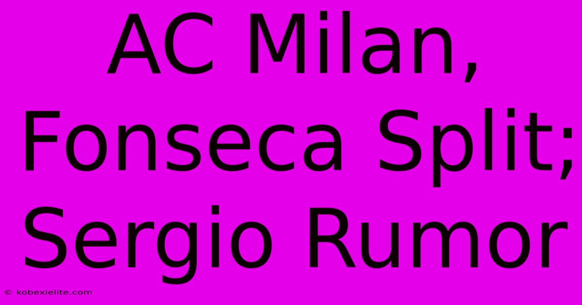 AC Milan, Fonseca Split; Sergio Rumor