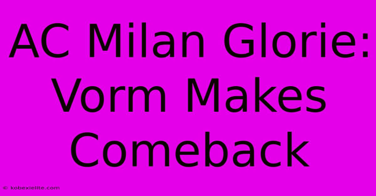 AC Milan Glorie: Vorm Makes Comeback