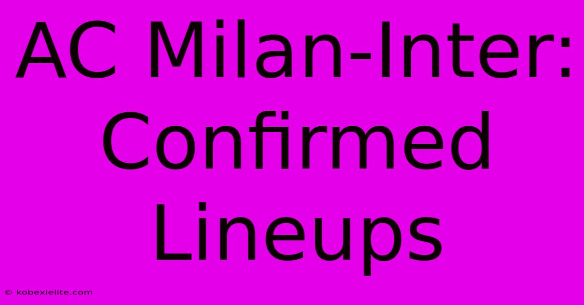 AC Milan-Inter: Confirmed Lineups