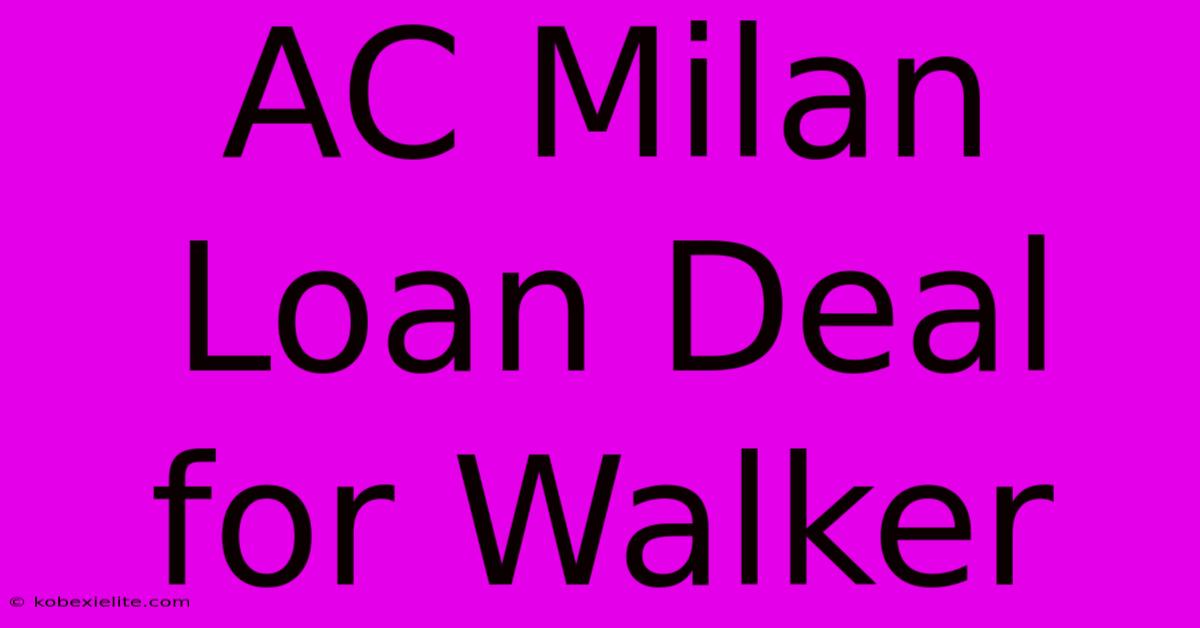 AC Milan Loan Deal For Walker