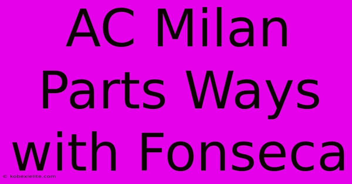 AC Milan Parts Ways With Fonseca