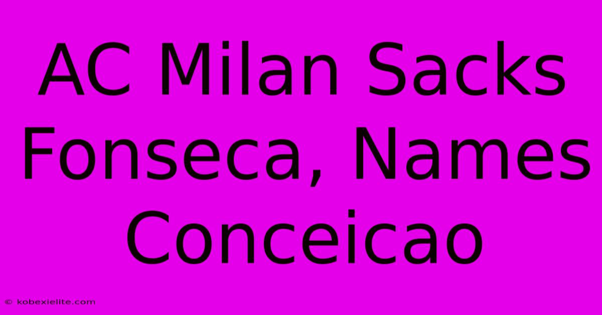 AC Milan Sacks Fonseca, Names Conceicao