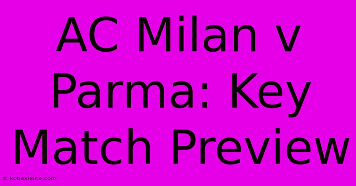 AC Milan V Parma: Key Match Preview