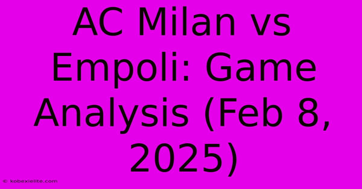 AC Milan Vs Empoli: Game Analysis (Feb 8, 2025)