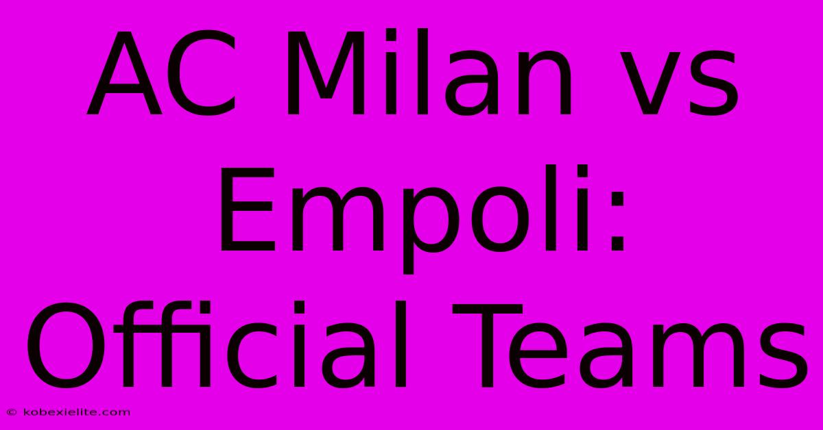 AC Milan Vs Empoli: Official Teams