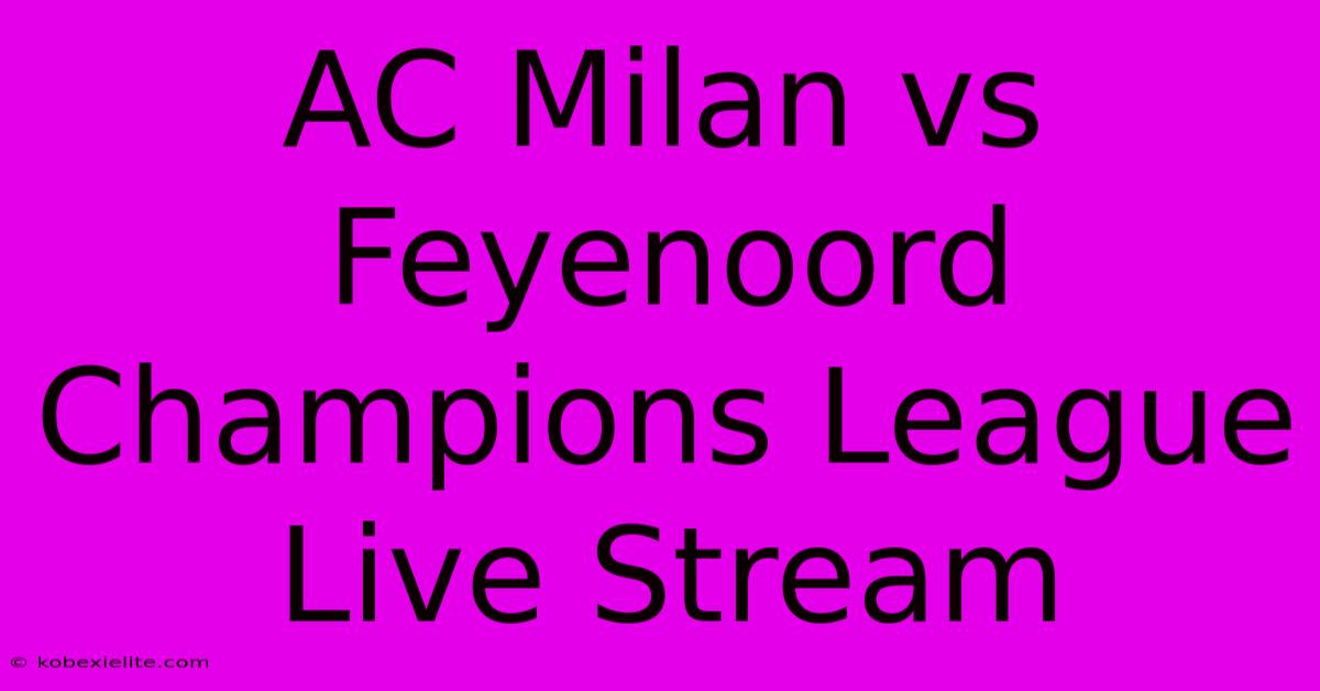 AC Milan Vs Feyenoord Champions League Live Stream