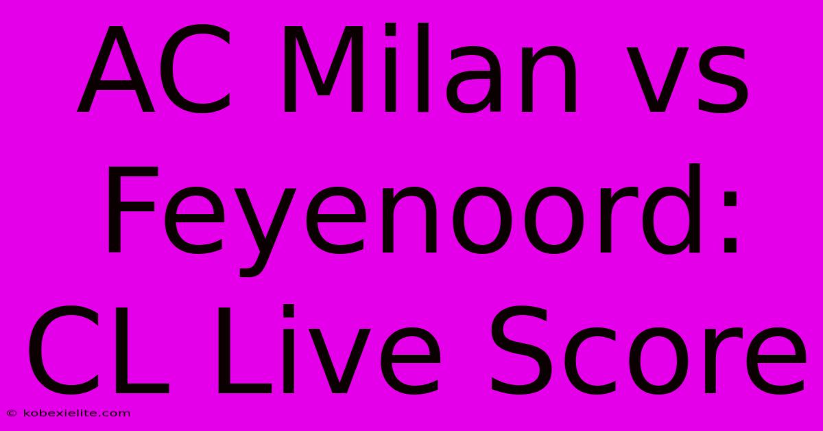 AC Milan Vs Feyenoord: CL Live Score