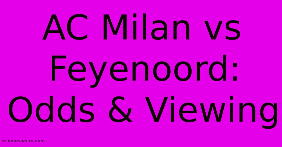 AC Milan Vs Feyenoord: Odds & Viewing