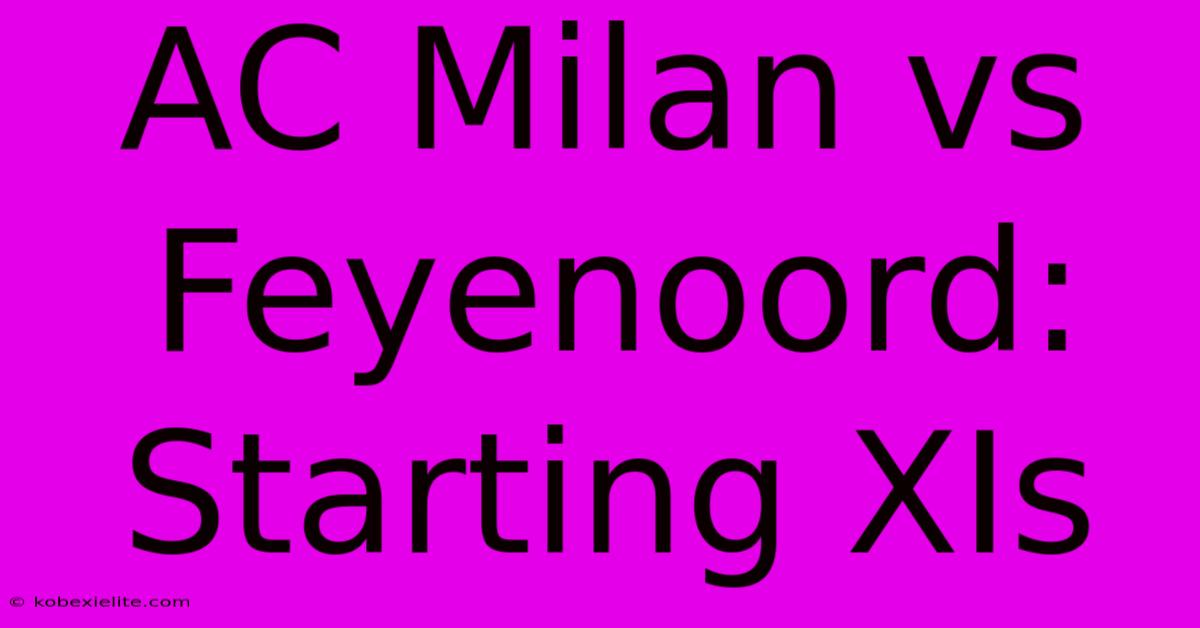 AC Milan Vs Feyenoord: Starting XIs