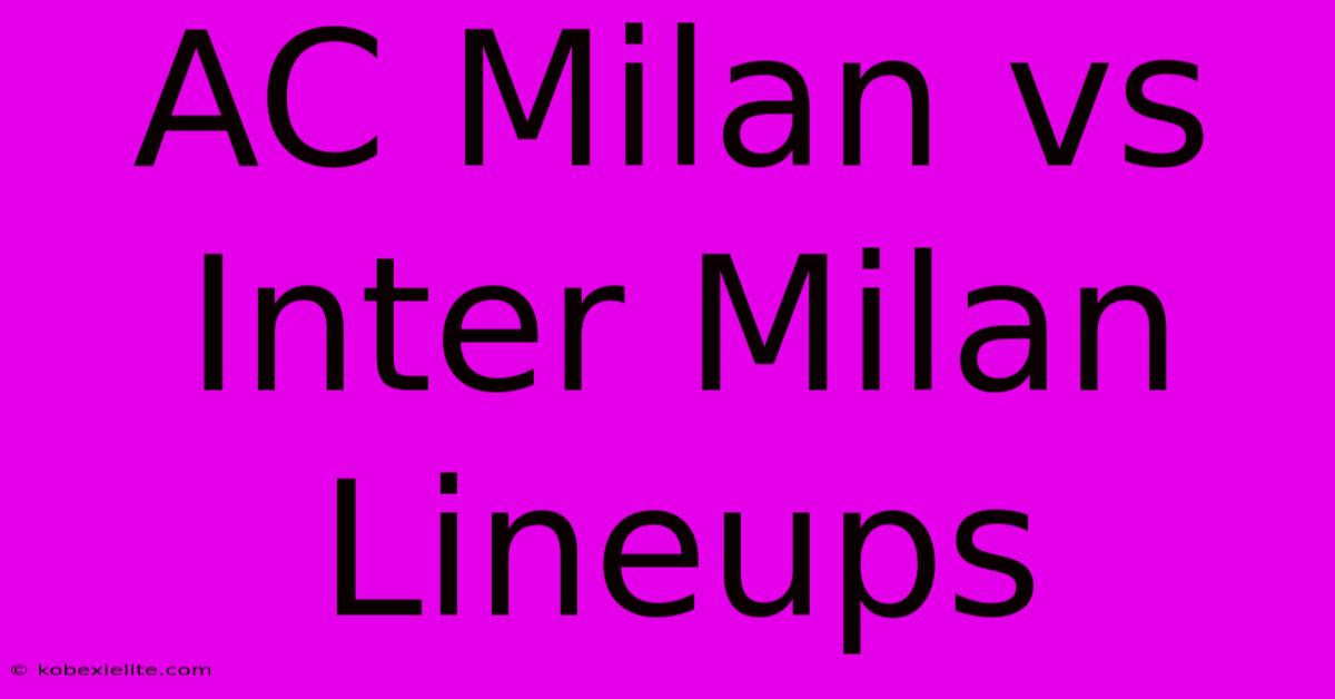 AC Milan Vs Inter Milan Lineups