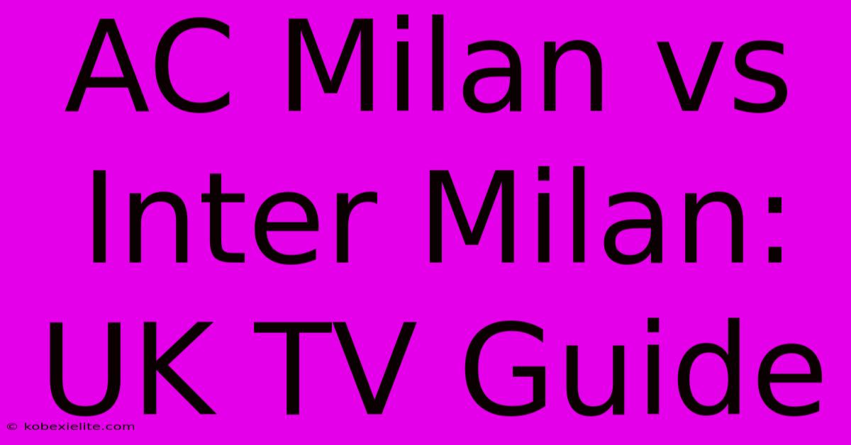 AC Milan Vs Inter Milan: UK TV Guide