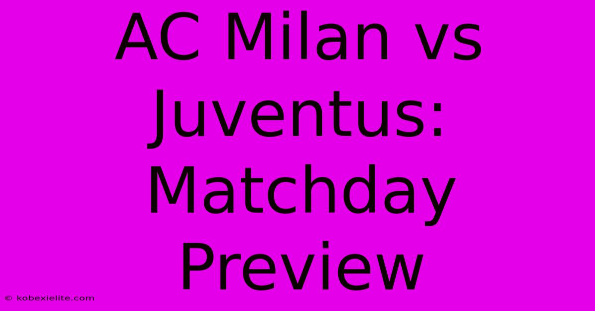 AC Milan Vs Juventus: Matchday Preview