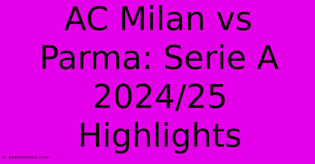 AC Milan Vs Parma: Serie A 2024/25 Highlights